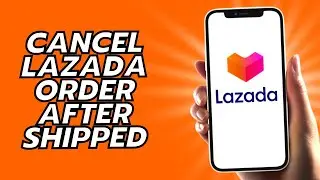 How To Cancel Lazada Order After Shipped