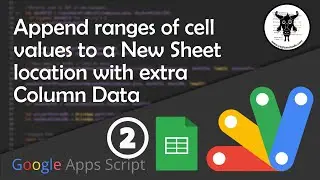 Append range values in Google Sheets with Extra Column Data - Apps Script