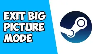 How to Exit Big Picture Mode on Steam