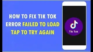 How to Fix Tik Tok Error Failed To Load Tap to Try Again