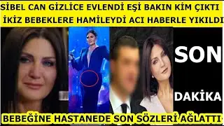 Sibel Can'ın gizlice evlendiği ortaya çıktı! Eşi bakın kim çıktı ikiz bebeklere hamileydi acı haber