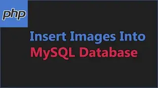 How to Insert Images into MySQL Database