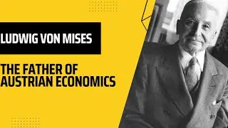 Ludwig von Mises - The Father of Austrian Economics & Mises Institute