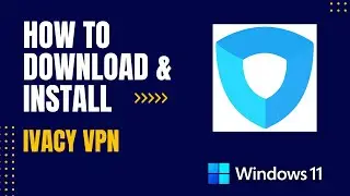 How to Download and Install Ivacy VPN For Windows