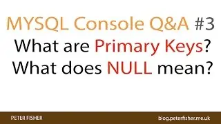 MYSQL Console Q&A #3 What is a Primary Key? What does NULL mean