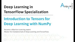 Deep Learning in TensorFlow #1 L1 - Tensors for Deep Learning with NumPy and NumPy Structure