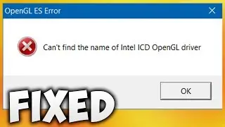 How To Fix Can't Find The Name Of Intel ICD OpenGL Driver Error (Easy Solution)