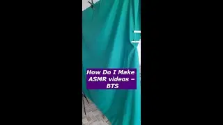 How Do I Make ASMR videos – BTS