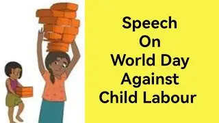 World Day Against Child Labour Day Speech | Speech on World Day Against Child Labour Day in English|