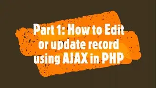 Part 1: How to Edit or Update Record using AJAX in PHP | PHP lecture 27 | How to do this