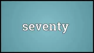 Seventy Meaning
