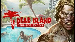 Dead Island Definitive Акт II Глава 6: Неудачники .Act II Chapter 6: Losers.