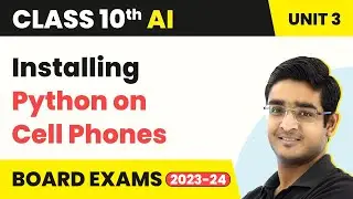 Installing Python on Cell Phones - Advance Python | Artificial Intelligence Class 10 Unit 3 | CBSE