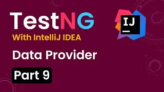 Tutorial 9:TestNG with intelliJ IDE| DataProvider in TestNG | Parameterization