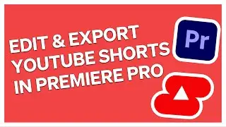 How To Edit & Export A YouTube Short In Adobe Premiere Pro