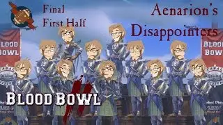 Final - First Half - Aenarion's Disappointers - Swanky Plays Blood Bowl 2
