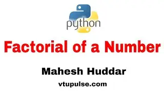 Python Program to find the factorial of given number- by Mahesh Huddar