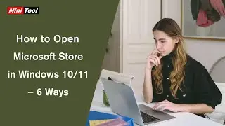 How to Open Microsoft Store in Windows 10/11 – 6 Ways