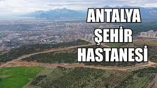 Antalya Şehir Hastanesi Arazisi Drone Çekimi