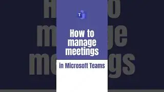 How to manage meetings in Microsoft Teams