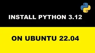 Install latest version of Python ( Python 3.12 ) on Ubuntu 22.04