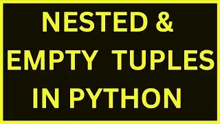 Empty & Nested Tuples | Python 4 You | Lecture 123