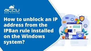 Unblock IPBan on Windows: Remove IP Address Block FAST & EASY | Step-by-Step Guide | AccuWeb Hosting