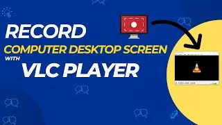 How to Record Your Computer Desktop Screen With VLC Player