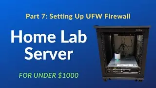 Home Lab Setup Less Than $1000: Part 7 - Setting Up UFW Firewall