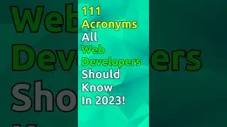 111 Acronyms All Web Developers Should Know In 2023! 