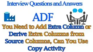 You Need to add Extra Column or Derive Extra Columns from Source Columns, Can You Use Copy Activity