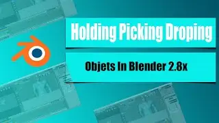 Holding Picking Droping Objects In Blender 2.8x