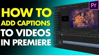 HOW TO ADD CAPTIONS [IN PREMIERE PRO] // How To Add Subtitles in Premiere Pro