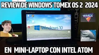 REVIEW DE TOMEX OS V2 EN UNA VIEJA MINI-LAPTOP CON INTEL ATOM 2024