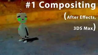 #1 Robot Animation using Compositing in After Effects and 3DS Max