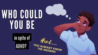 Who do you want to be with ADHD?￼