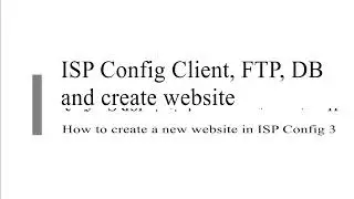 How to create a new website in ISP Config 3 | Add Client - Database User - Database - Website