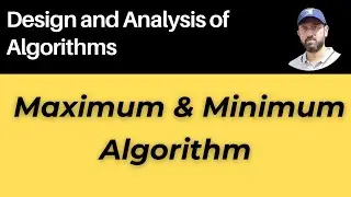 Finding Maximum & Minimum Algorithm - Divide & Conquer | Design & Analysis of Algorithms 