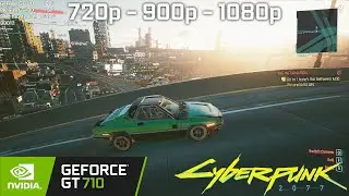 Cyberpunk 2077 v1.05 | GeForce GT 710 | 720p | 900p | 1080p