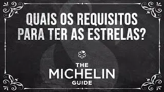 QUAIS OS REQUISITOS PARA TER AS ESTRELAS MICHELIN | Guia Michelin - Episódio 2