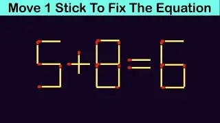 Fix The Equation in just 1 move - 5+8=6 || 10 Tricky Matchstick Puzzles For Clever Minds