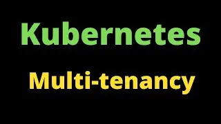 Kubernetes Multi-Tenancy | Kubernetes Tutorial For Beginners | Demo