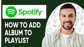 How to Add an Album to Playlist on Spotify (EASY)