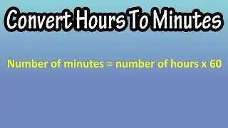 How To Convert Hours To Minutes - Formula For Converting Hours To Minutes