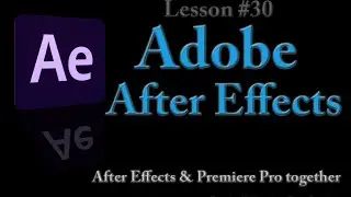 After Effects - Lesson #30 - Adobe After Effects and Adobe Premiere Pro CC together as One