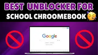 Best Unlocker For School Chroomebook 2024 || New Working PROXY 2024