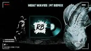 Heat Waves | (PT Remix)