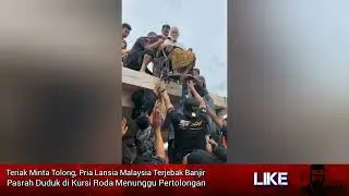 Teriak Minta Tolong, Pria Malaysia Terjebak Banjir, Pasrah Duduk di Kursi Roda Menunggu Pertolongan