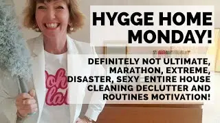 Hygge Home Monday! Definitely not ultimate, extreme, sexy, entire house clean/ declutter/routines!