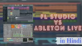 Ableton Live 11 vs Fl studio 20.8 | An honest & detailed comparison in Hindi